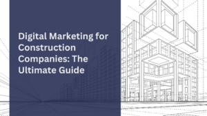 The Ultimate Digital Marketing Guide for Construction Companies