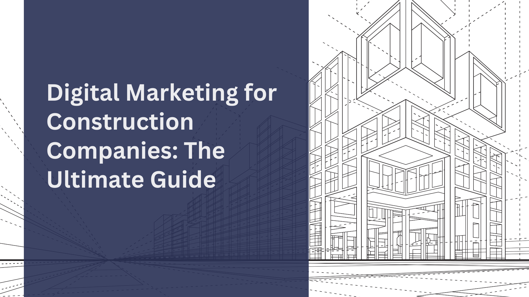 The Ultimate Digital Marketing Guide for Construction Companies